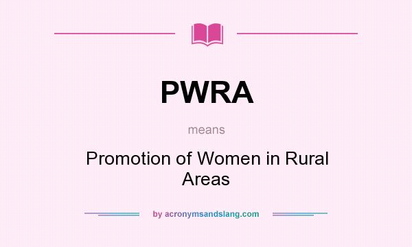 What does PWRA mean? It stands for Promotion of Women in Rural Areas