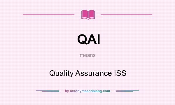 What does QAI mean? It stands for Quality Assurance ISS