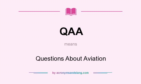 What does QAA mean? It stands for Questions About Aviation