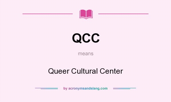 What does QCC mean? It stands for Queer Cultural Center