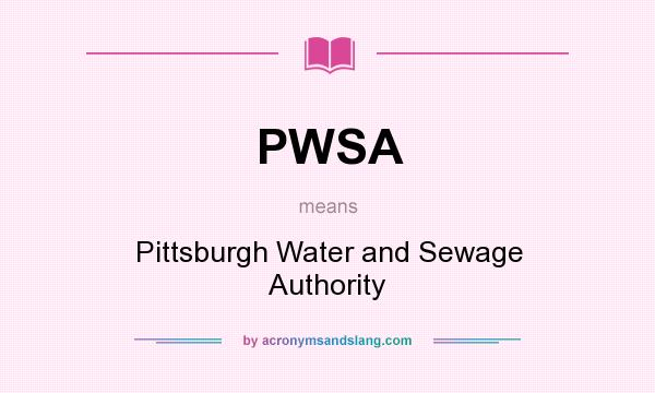 What does PWSA mean? It stands for Pittsburgh Water and Sewage Authority