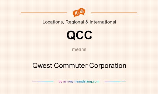 What does QCC mean? It stands for Qwest Commuter Corporation