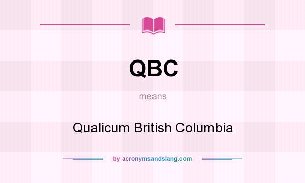 What does QBC mean? It stands for Qualicum British Columbia