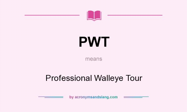 What does PWT mean? It stands for Professional Walleye Tour