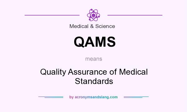 What does QAMS mean? It stands for Quality Assurance of Medical Standards