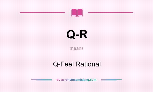 What does Q-R mean? It stands for Q-Feel Rational