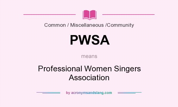 What does PWSA mean? It stands for Professional Women Singers Association
