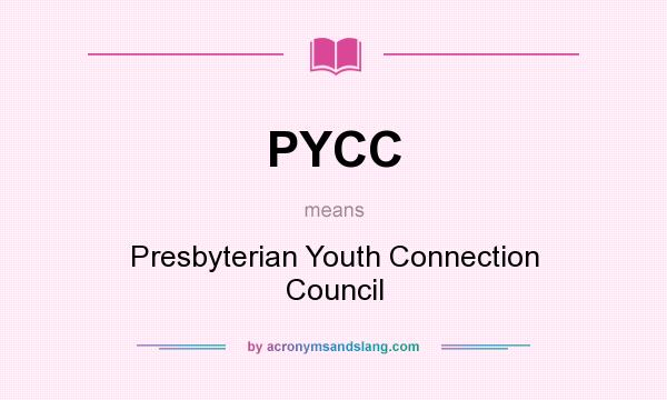 What does PYCC mean? It stands for Presbyterian Youth Connection Council
