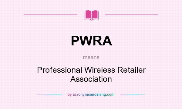What does PWRA mean? It stands for Professional Wireless Retailer Association