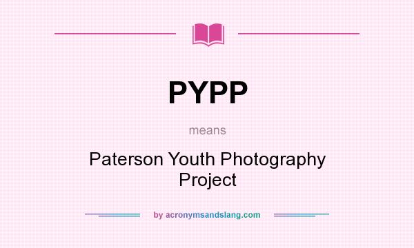 What does PYPP mean? It stands for Paterson Youth Photography Project