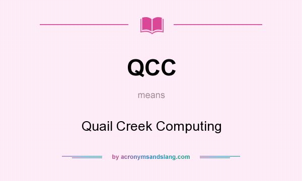 What does QCC mean? It stands for Quail Creek Computing