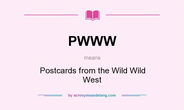 What does PWWW mean? It stands for Postcards from the Wild Wild West