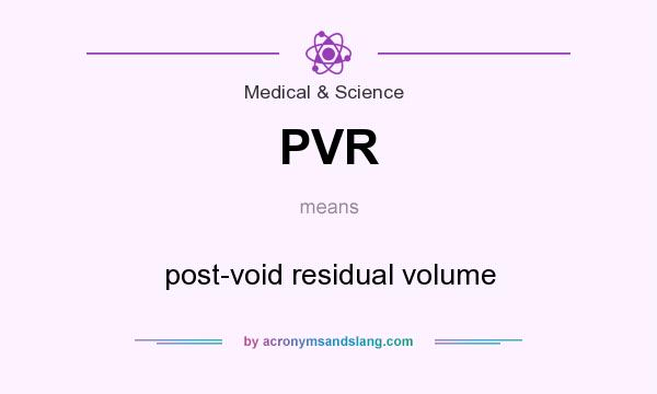 What does PVR mean? It stands for post-void residual volume