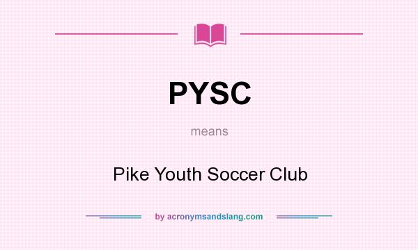 What does PYSC mean? It stands for Pike Youth Soccer Club