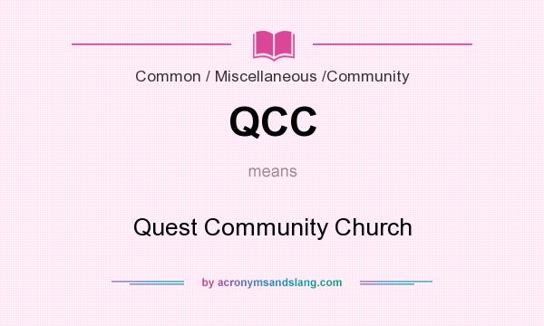What does QCC mean? It stands for Quest Community Church