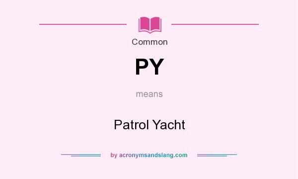 What does PY mean? It stands for Patrol Yacht