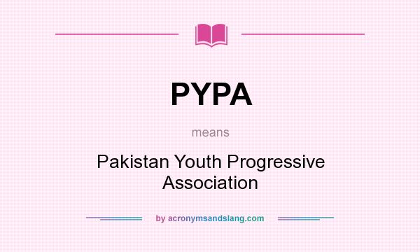 What does PYPA mean? It stands for Pakistan Youth Progressive Association