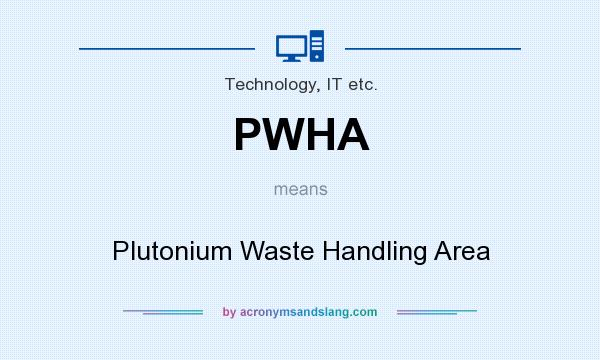 What does PWHA mean? It stands for Plutonium Waste Handling Area