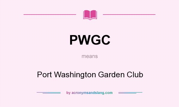 What does PWGC mean? It stands for Port Washington Garden Club