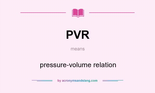 What does PVR mean? It stands for pressure-volume relation