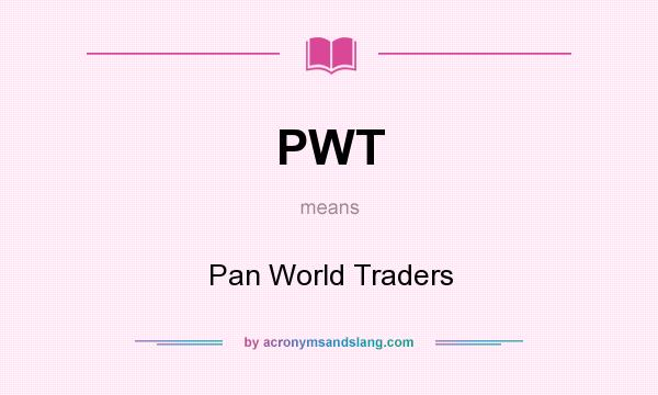 What does PWT mean? It stands for Pan World Traders