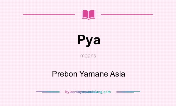What does Pya mean? It stands for Prebon Yamane Asia