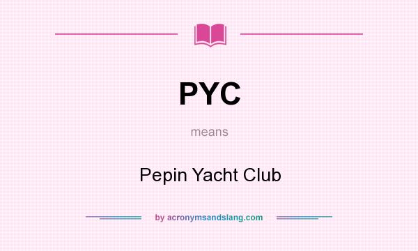 What does PYC mean? It stands for Pepin Yacht Club