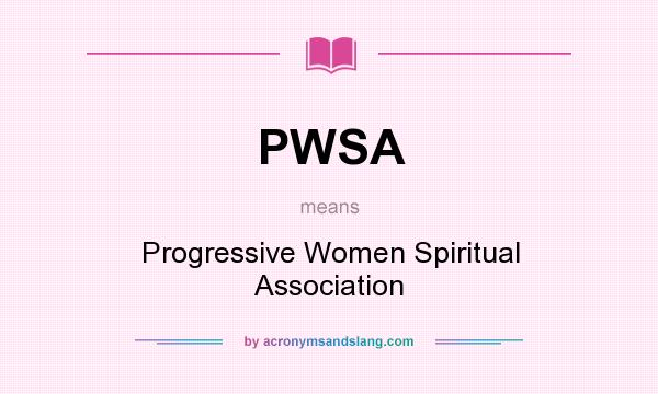 What does PWSA mean? It stands for Progressive Women Spiritual Association