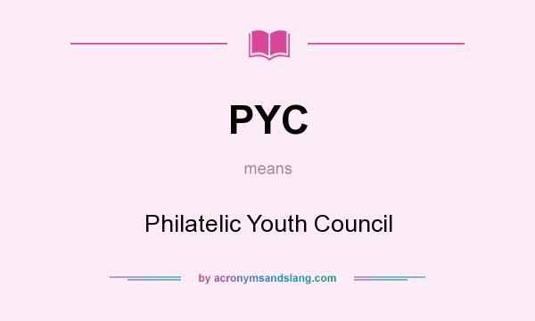 What does PYC mean? It stands for Philatelic Youth Council