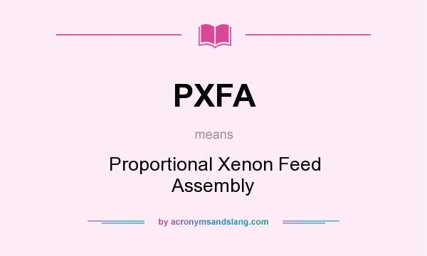 What does PXFA mean? It stands for Proportional Xenon Feed Assembly