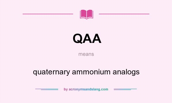 What does QAA mean? It stands for quaternary ammonium analogs
