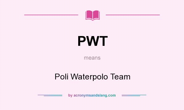 What does PWT mean? It stands for Poli Waterpolo Team
