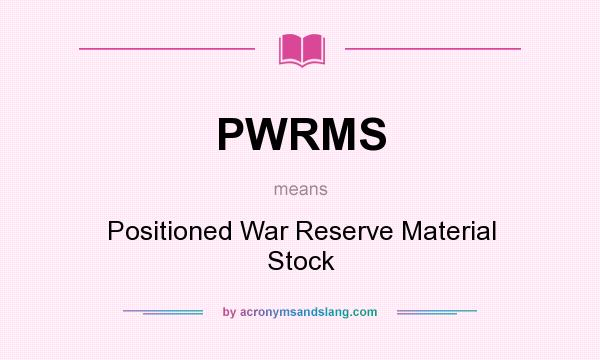 What does PWRMS mean? It stands for Positioned War Reserve Material Stock