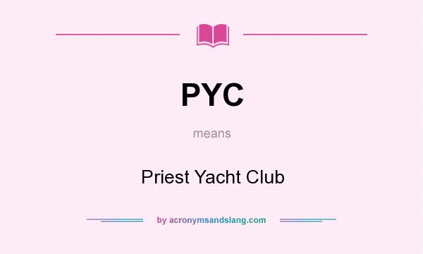 What does PYC mean? It stands for Priest Yacht Club