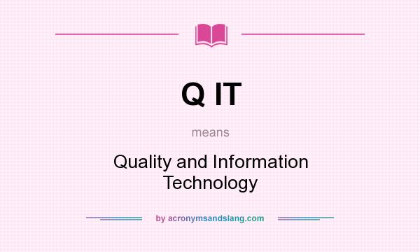 What does Q IT mean? It stands for Quality and Information Technology