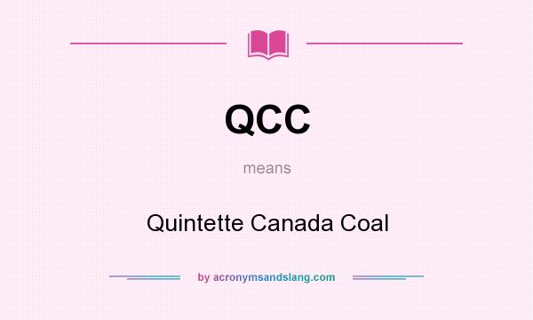 What does QCC mean? It stands for Quintette Canada Coal