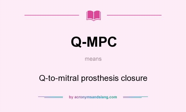 What does Q-MPC mean? It stands for Q-to-mitral prosthesis closure