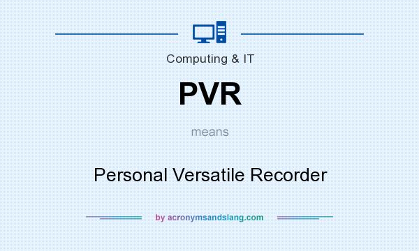 What does PVR mean? It stands for Personal Versatile Recorder