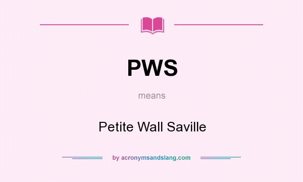 What does PWS mean? It stands for Petite Wall Saville