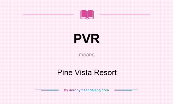 What does PVR mean? It stands for Pine Vista Resort