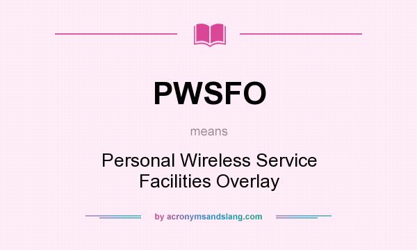 What does PWSFO mean? It stands for Personal Wireless Service Facilities Overlay