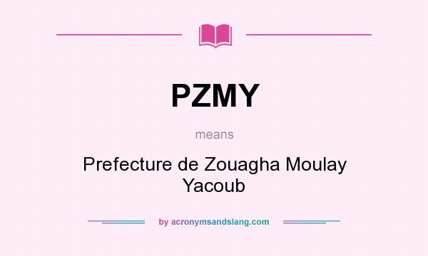 What does PZMY mean? It stands for Prefecture de Zouagha Moulay Yacoub