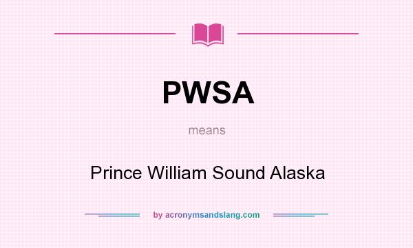 What does PWSA mean? It stands for Prince William Sound Alaska