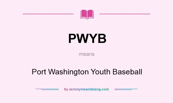 What does PWYB mean? It stands for Port Washington Youth Baseball