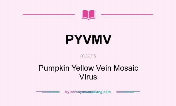 What does PYVMV mean? It stands for Pumpkin Yellow Vein Mosaic Virus