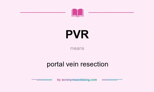 What does PVR mean? It stands for portal vein resection