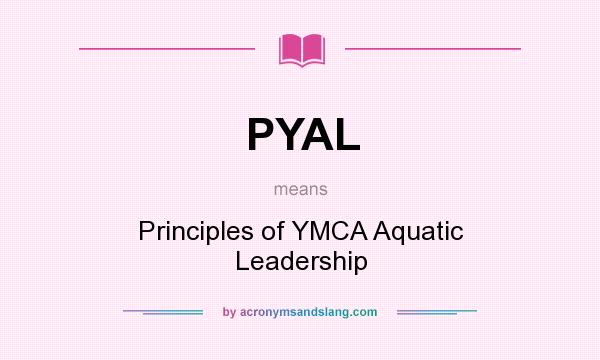 What does PYAL mean? It stands for Principles of YMCA Aquatic Leadership