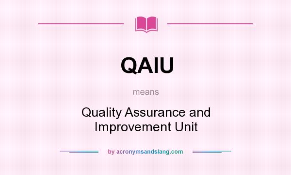 What does QAIU mean? It stands for Quality Assurance and Improvement Unit