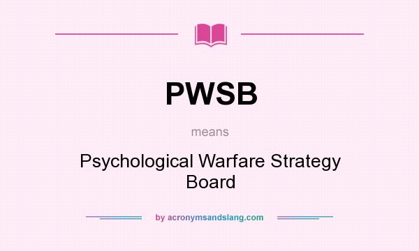 What does PWSB mean? It stands for Psychological Warfare Strategy Board