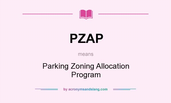What does PZAP mean? It stands for Parking Zoning Allocation Program